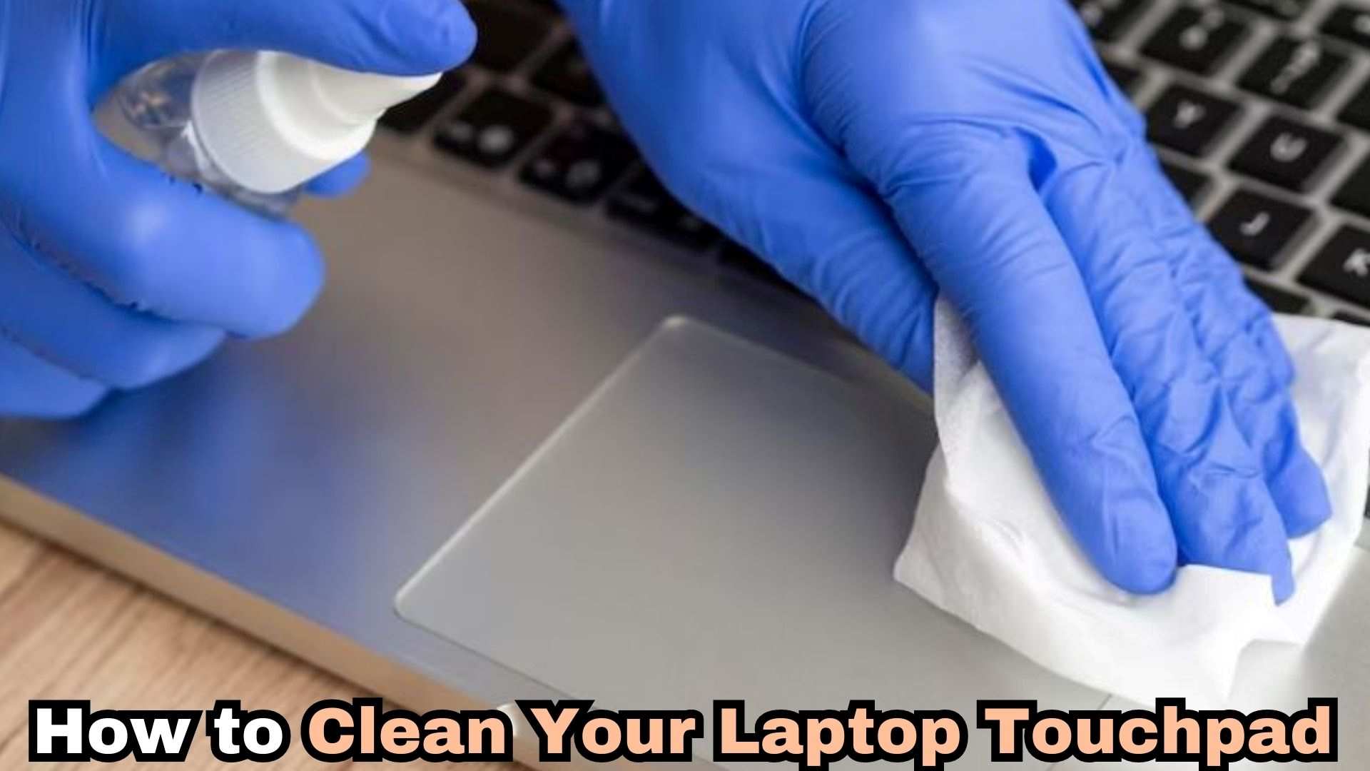 How to Clean Your Laptop Touchpad