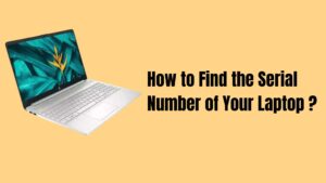 How to Find the Serial Number of Your Laptop
